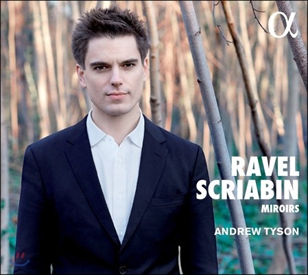 Andrew Tyson 라벨: 거울 / 스크리아빈: 피아노 소나타 3번, 10번 (Ravel: Miroirs / Scriabin: Piano Sonatas Op.23, Op.70) 앤드류 타이슨