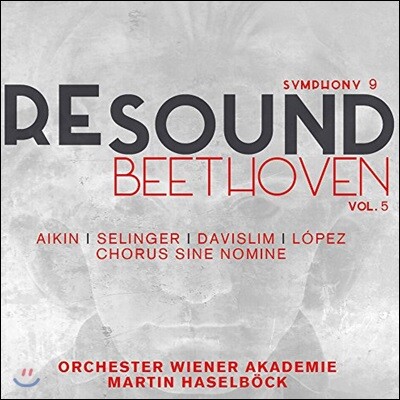 Martin Haselbock 리사운드 베토벤 5집 - 교향곡 9번 '합창' (Re-Sound Beethoven Vol.5 - Beethoven: Symphony Op.125 'Choral') 마르틴 하젤뵈크, 빈 아카데미 오케스트라