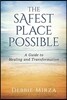 The Safest Place Possible: A Guide to Healing and Transformation