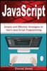 Simple JavaScript Strategies: Simple and Effective Strategies to Learn JavaScript Programming( JavaScript Programming, Java, Activate Your Web Pages