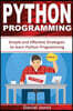 Python Programming: Simple and Effective Strategies to Learn Python Programming(learn Coding Fast, Python Programming, Essential Steps- Bo