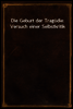 Die Geburt der Tragodie: Versuch einer Selbstkritik