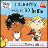 Charlie & Lola I Slightly Want to Go Home