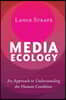 Media Ecology: An Approach to Understanding the Human Condition