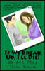 If We Break Up, I'll Die!: One Act Play