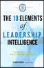 The Ten Elements of L.E.A.D.E.R.S.H.I.P. Intelligence: Behaviors and Skills to Lead in Uncertain and Complex Business Environments