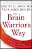 The Brain Warrior's Way: Ignite Your Energy and Focus, Attack Illness and Aging, Transform Pain Into Purpose