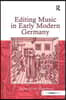Editing Music in Early Modern Germany