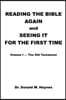 Reading the Bible Again and Seeing It for the First Time: Volume I-The Old Testament