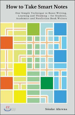 How to Take Smart Notes: One Simple Technique to Boost Writing, Learning and Thinking - for Students, Academics and Nonfiction Book Writers