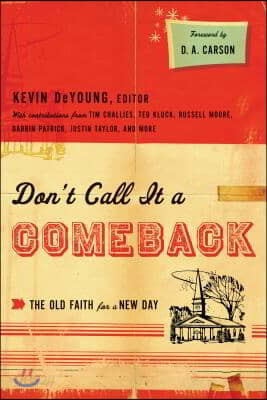 Don&#39;t Call It a Comeback: The Old Faith for a New Day