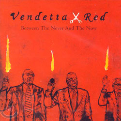 Vendetta Red - Between The Never And The Now