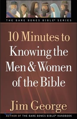 10 Minutes to Knowing the Men &amp; Women of the Bible