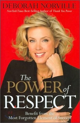 The Power of Respect: Benefit from the Most Forgotten Element of Success
