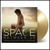 스페이스 비트윈 어스 영화음악 (The Space Between Us - OST by Andrew Lockington 앤드류 록킹튼) [골드 컬러 디스크 2LP]