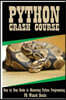 Python Crash Course: Step by Step Guide to Mastering Python Programming!