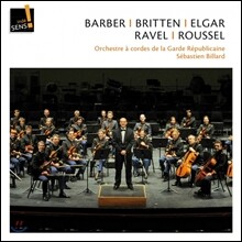 Orchestre a Cordes de la Garde Republicaine 군기 바짝 든 현악기들의 노래 - 바버 / 브리튼 / 엘가 / 라벨 / 루셀 (Barber / Britten / Elgar / Ravel / Roussel) 세바스티앙 비야드, 프랑스 공화국 근위 음악대