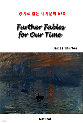Further Fables for Our Time - 영어로 읽는 세계문학 650