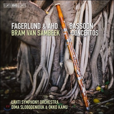 Bram van Sambeek 파겔룬드 / 아호 - 바순 협주곡집 (Sebastian Fagerlund / Kalevi Aho: Bassoon Concertos) 브람 반 삼베크, 라티 심포니 오케스트라