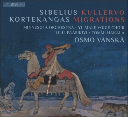Osmo Vanska 시벨리우스: 쿨레르보 교향곡 / 코르테칸가스: 이주자들 (Sibelius: Kullervo / Kortekangas: Migrations) 오스므 벤스케, 미네소타 오케스트라