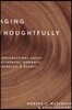 Aging Thoughtfully: Conversations about Retirement, Romance, Wrinkles, and Regret