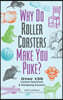Why Do Roller Coasters Make You Puke: Over 150 Curious Questions and Intriguing Answers
