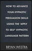 How To Advance Your Hypnotic Persuasion Skills Using The Apply To Self Hypnotic Language Pattern