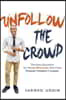 Unfollow The Crowd: The New Education for Young Millennials Who Crave Purpose, Freedom & Impact.
