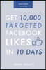 Social Media Marketing: Get 10,000 Targeted Facebook Likes in 10 Days: A Step-by-Step Guide to Grow Your Page at Zero Cost