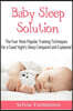 Baby Sleep Solution: The Four Most Popular Training Techniques for a Good Night's Sleep Compared and Explained