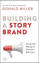 Building a Storybrand: Clarify Your Message So Customers Will Listen