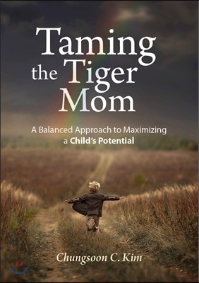 Taming the Tiger Mom: A Balanced Approach to Maximizing a Child&#39;s Potential