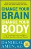 Change Your Brain, Change Your Body: Use Your Brain to Get and Keep the Body You Have Always Wanted