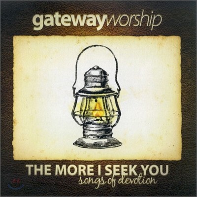 Gateway Worship - The More I Seek You