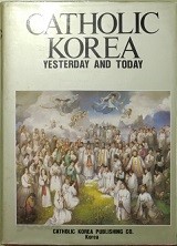 CATHOLIC KOREA YESTERDAY AND TODAY