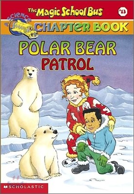 The Magic School Bus Science Chapter Book #13 : Polar Bear Patrol