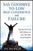 Say Goodbye to Low Self-confidence and Failure