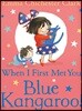 When I First Met You, Blue Kangaroo!