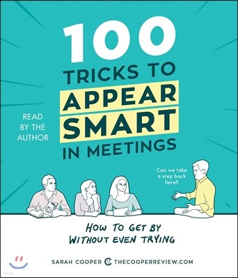 100 Tricks to Appear Smart in Meetings: How to Get by Without Even Trying
