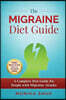 The Migraine Diet Guide: A Complete Diet Guide for People with Migraine Attacks (Also includes: Migraine Safe and Un-Safe Foods, Grocery Shopping List