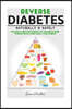 Diabetes: Reverse Diabetes Naturally & Safely: The Simple & Effective Changes You Can Make In Order To Reduce Blood Sugar Levels & Cure Diabetes