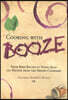 Cooking with Booze: From Beer Batter to Vodka Jelly, 101 Recipes from the Liquor Cabinet