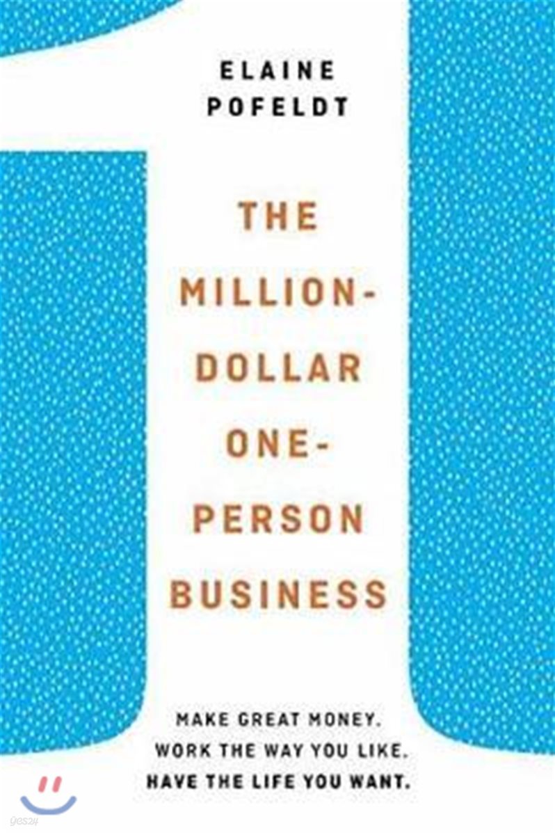 The Million-Dollar, One-Person Business: Make Great Money. Work the Way You Like. Have the Life You Want.