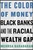 The Color of Money: Black Banks and the Racial Wealth Gap