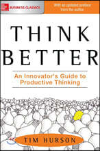 Think Better: An Innovator's Guide to Productive Thinking