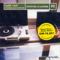 Cafe Noir Musique Pour Bistrots: Cocktail &amp; Lounge #2