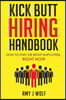 Kick Butt Hiring Handbook: How to Find the Right Employees, Right Now