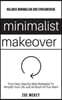 Minimalist Makeover: Four Easy, Step-by-Step Strategies To Simplify Your Life Just As Much As You Want - Balance Minimalism and Consumerism