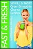 Fast and Fresh: Simple and Tasty Green Smoothie Cleanse Recipes: Detox Delicious Smoothie for Weight Loss and Healthy Life