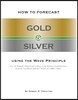 How to Forecast Gold & Silver Using the Wave Principle